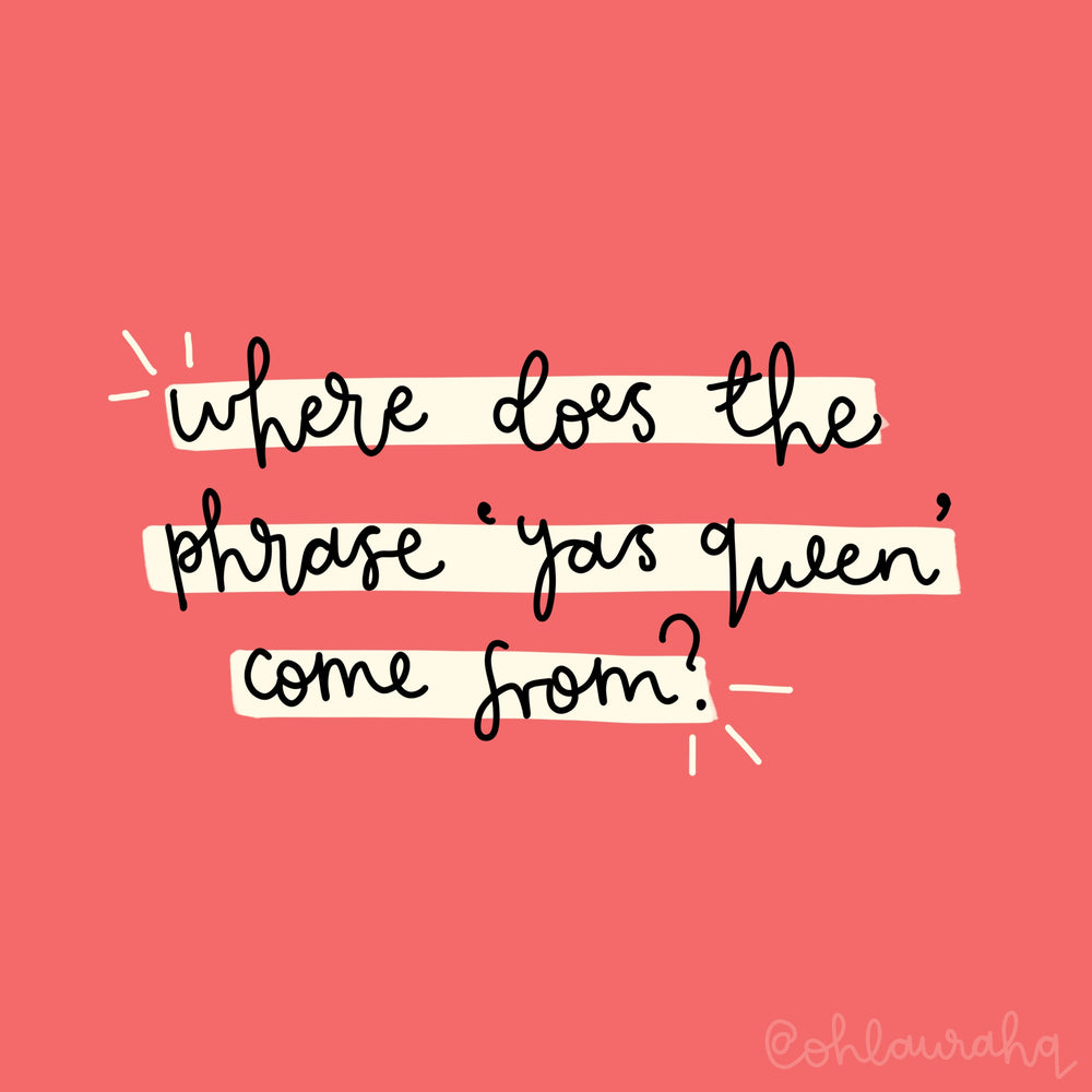 Where Does The Phrase 'Yas Queen' Come From?