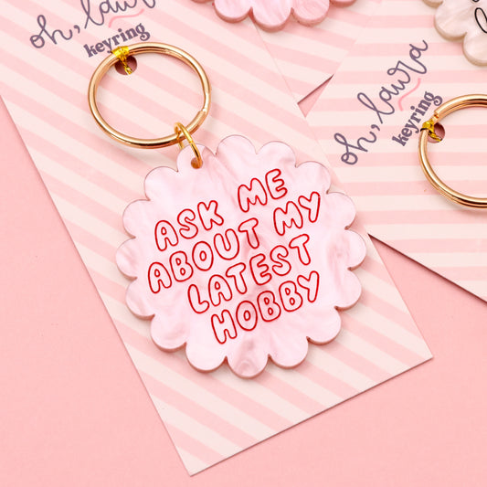 Ask Me About My Latest Hobby – Acrylic Keyring