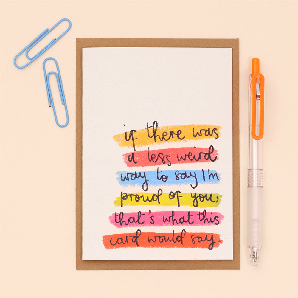 card - 'a less weird way to say I'm proud of you'