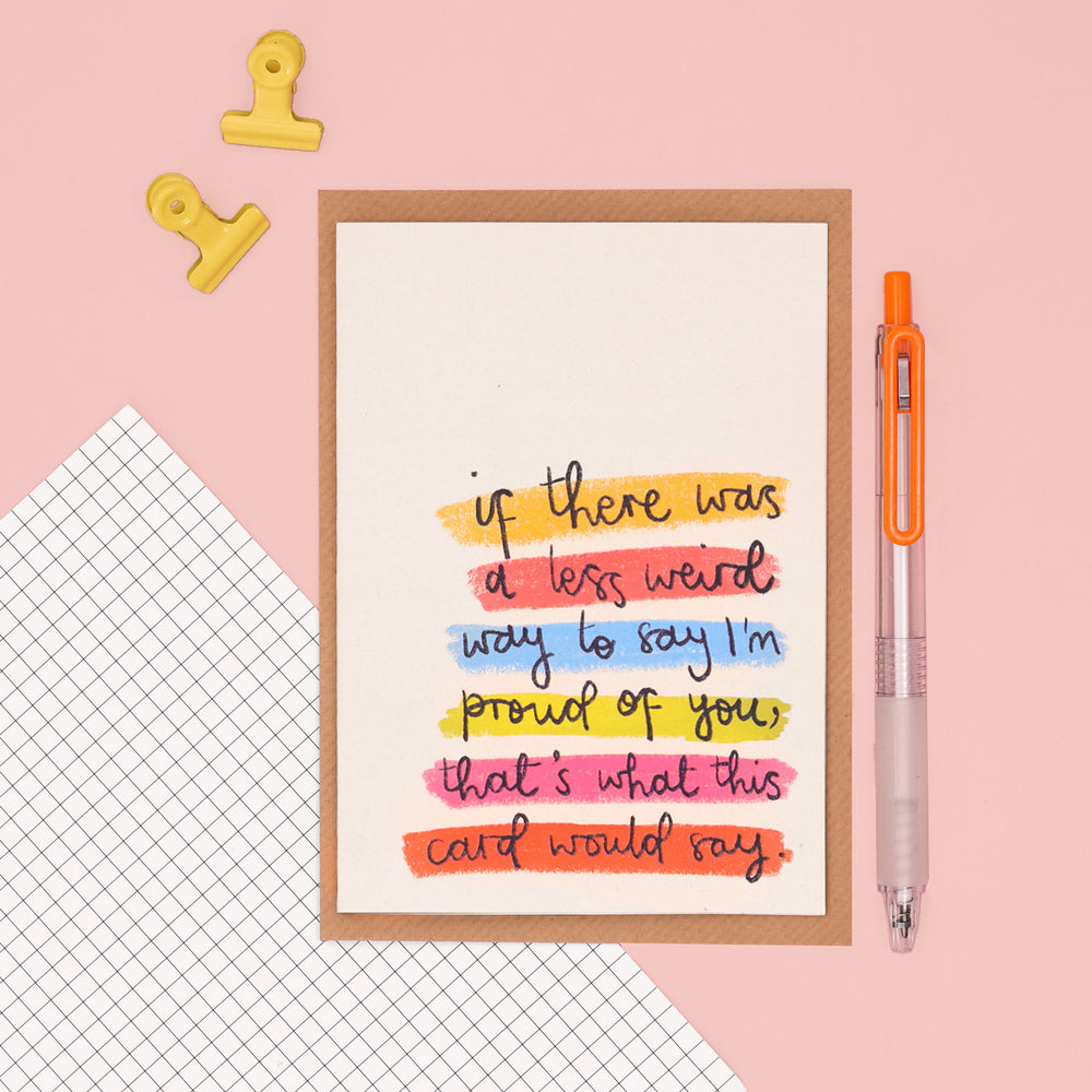 card - 'a less weird way to say I'm proud of you'