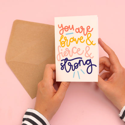 Card- 'You Are Brave & Strong & Fierce' - Oh, Laura